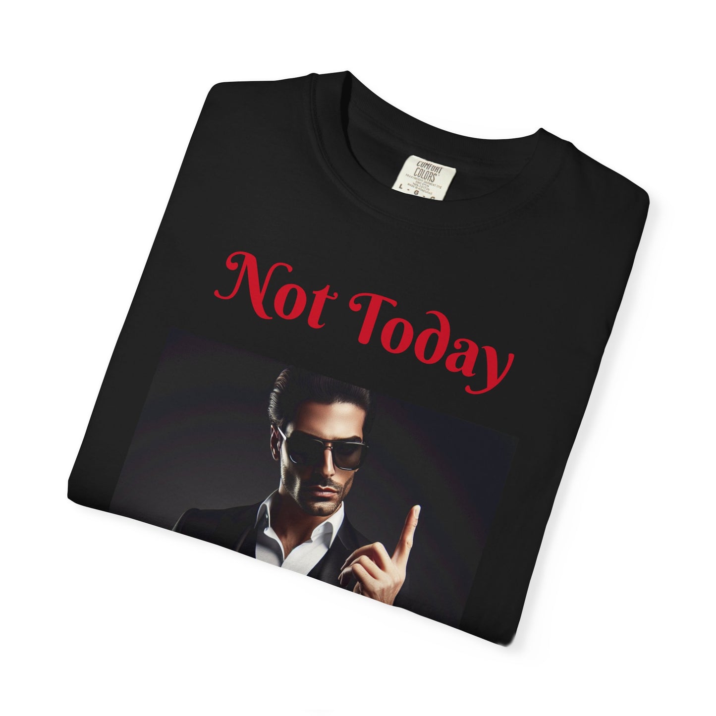Not Today Unisex Garment-Dyed T-shirt