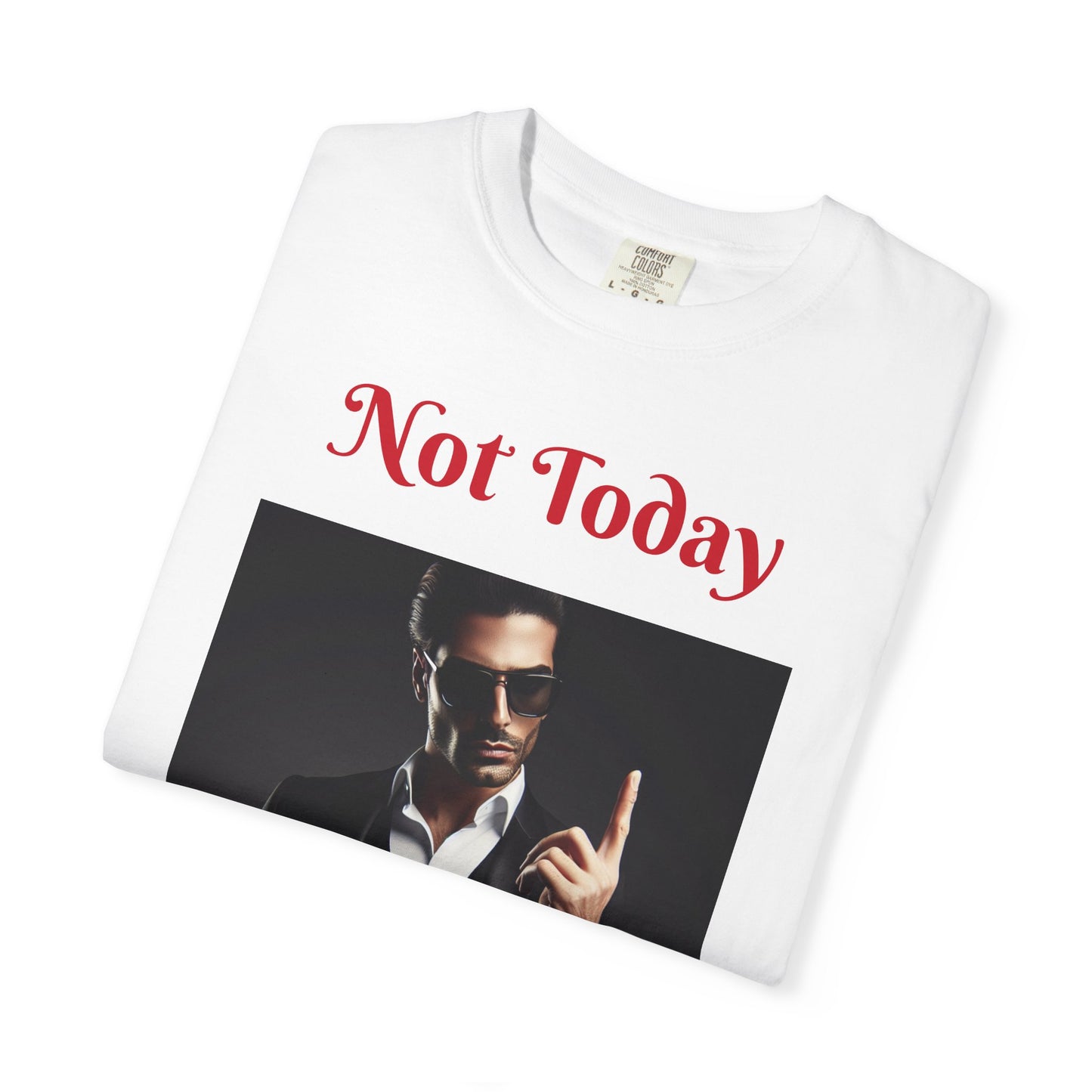 Not Today Unisex Garment-Dyed T-shirt